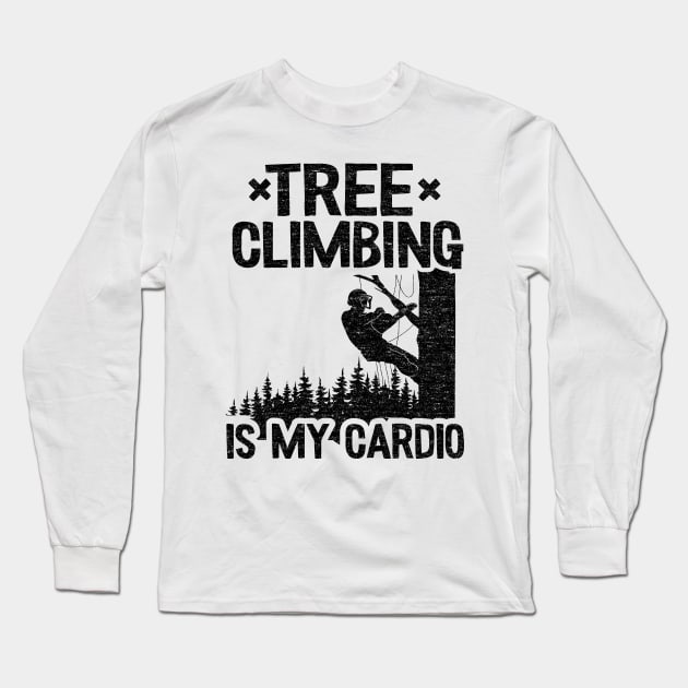 Tree Climbing Is My Cardio Funny Arborist Gift Tree Work Long Sleeve T-Shirt by Kuehni